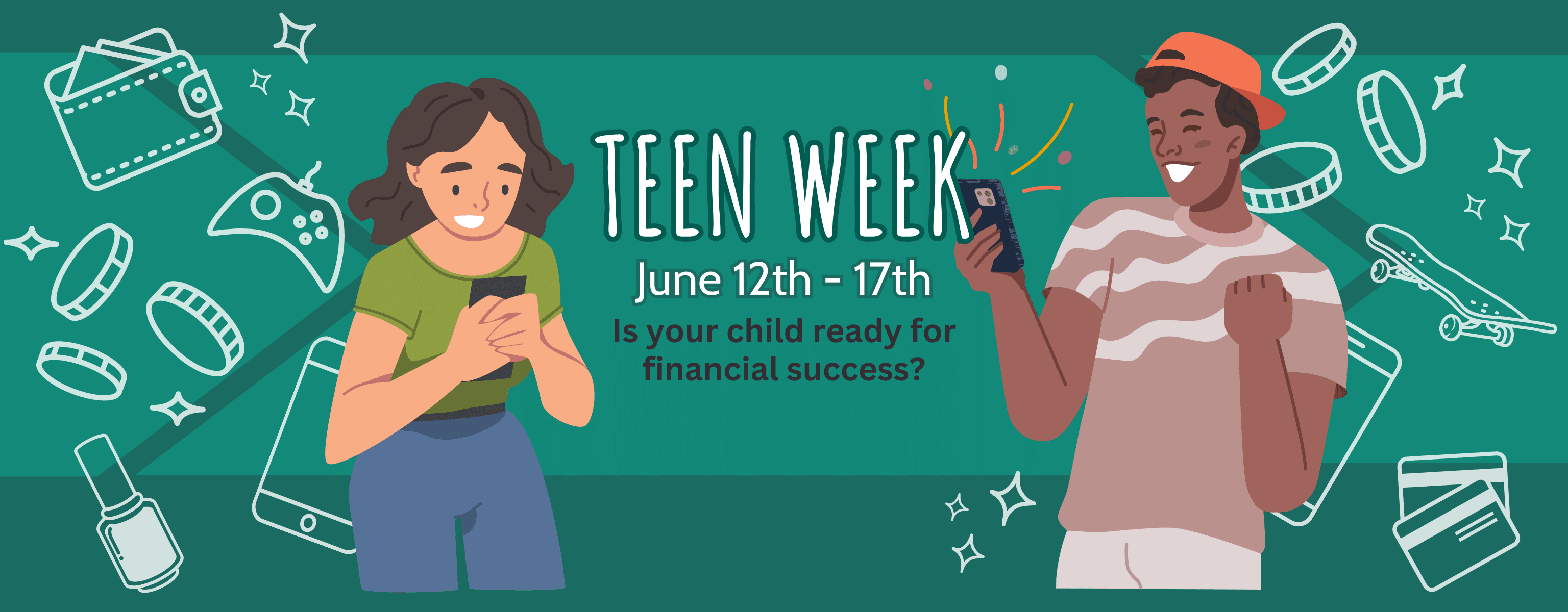 Teen Week June 12th - 17th Is your child ready for financial success?